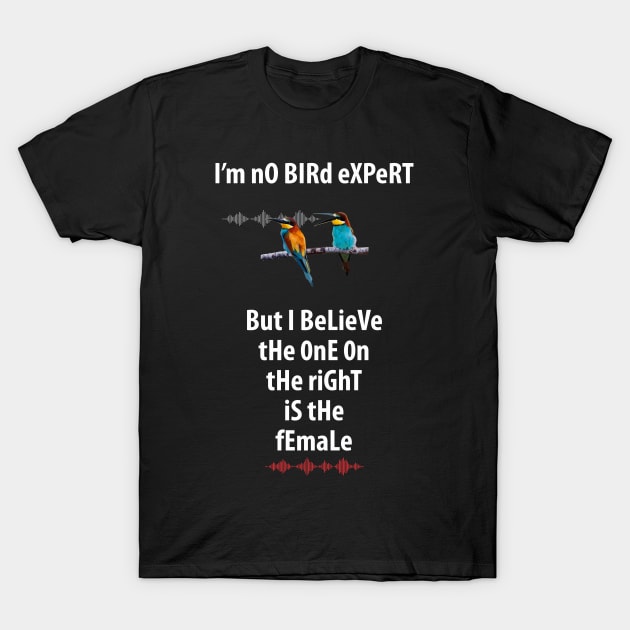 I'm No Bird Expert T-Shirt by PharrSideCustoms